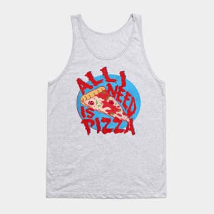 ALL I NEED IS PIZZA Tank Top